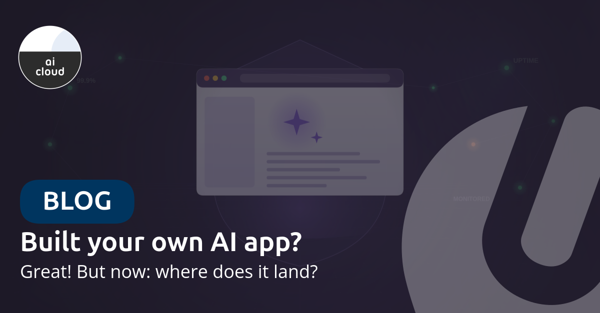 Your own AI app, our security, expertise & monitoring